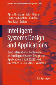 Title: Intelligent Systems Design and Applications: 22nd International Conference on Intelligent Systems Design and Applications (ISDA 2022) Held December 12-14, 2022 - Volume 1, Author: Ajith Abraham