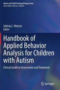 Title: Handbook of Applied Behavior Analysis for Children with Autism: Clinical Guide to Assessment and Treatment, Author: Johnny L. Matson