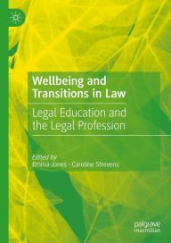 Title: Wellbeing and Transitions in Law: Legal Education and the Legal Profession, Author: Emma Jones