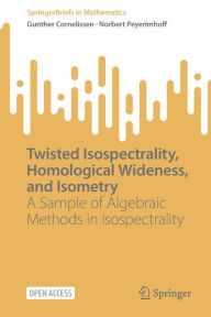 Title: Twisted Isospectrality, Homological Wideness, and Isometry: A Sample of Algebraic Methods in Isospectrality, Author: Gunther Cornelissen