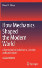 How Mechanics Shaped the Modern World: A Contextual Introduction to Concepts and Applications