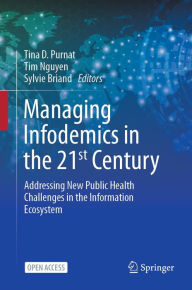 Title: Managing Infodemics in the 21st Century: Addressing New Public Health Challenges in the Information Ecosystem, Author: Tina D. Purnat