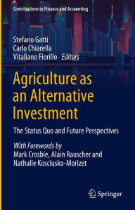 Title: Agriculture as an Alternative Investment: The Status Quo and Future Perspectives, Author: Stefano Gatti