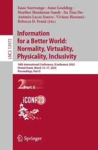 Title: Information for a Better World: Normality, Virtuality, Physicality, Inclusivity: 18th International Conference, iConference 2023, Virtual Event, March 13-17, 2023, Proceedings, Part II, Author: Isaac Sserwanga
