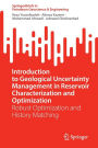 Introduction to Geological Uncertainty Management in Reservoir Characterization and Optimization: Robust Optimization and History Matching