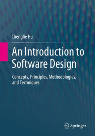Title: An Introduction to Software Design: Concepts, Principles, Methodologies, and Techniques, Author: Chenglie Hu