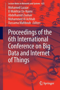 Title: Proceedings of the 6th International Conference on Big Data and Internet of Things, Author: Mohamed Lazaar