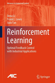 Title: Reinforcement Learning: Optimal Feedback Control with Industrial Applications, Author: Jinna Li