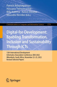 Title: Digital-for-Development: Enabling Transformation, Inclusion and Sustainability Through ICTs: 12th International Development Informatics Association Conference, IDIA 2022, Mbombela, South Africa, November 22-25, 2022, Revised Selected Papers, Author: Patrick Ndayizigamiye