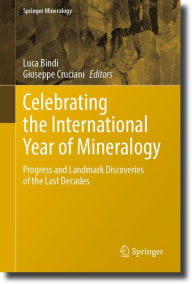 Title: Celebrating the International Year of Mineralogy: Progress and Landmark Discoveries of the Last Decades, Author: Luca Bindi