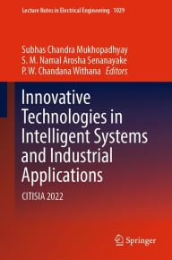 Title: Innovative Technologies in Intelligent Systems and Industrial Applications: CITISIA 2022, Author: Subhas Chandra Mukhopadhyay