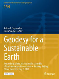 Title: Geodesy for a Sustainable Earth: Proceedings of the 2021 Scientific Assembly of the International Association of Geodesy, Beijing, China, June 28 - July 2, 2021, Author: Jeffrey T. Freymueller