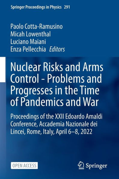 Nuclear Risks and Arms Control - Problems and Progresses in the Time of Pandemics and War: Proceedings of the XXII Edoardo Amaldi Conference, Accademia Nazionale dei Lincei, Rome, Italy, April 6-8, 2022