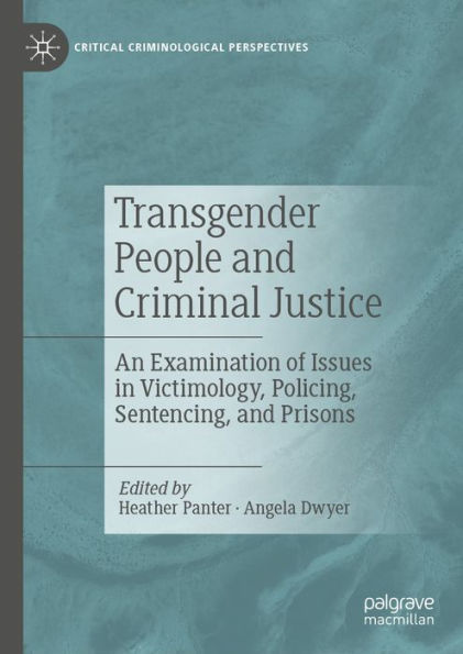 Transgender People and Criminal Justice: An Examination of Issues in Victimology, Policing, Sentencing, and Prisons