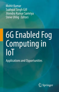 Title: 6G Enabled Fog Computing in IoT: Applications and Opportunities, Author: Mohit Kumar