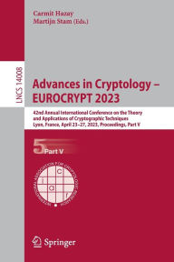Title: Advances in Cryptology - EUROCRYPT 2023: 42nd Annual International Conference on the Theory and Applications of Cryptographic Techniques, Lyon, France, April 23-27, 2023, Proceedings, Part V, Author: Carmit Hazay