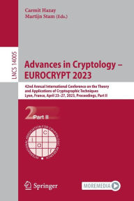 Title: Advances in Cryptology - EUROCRYPT 2023: 42nd Annual International Conference on the Theory and Applications of Cryptographic Techniques, Lyon, France, April 23-27, 2023, Proceedings, Part II, Author: Carmit Hazay