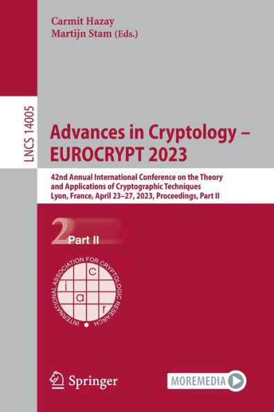 Advances in Cryptology - EUROCRYPT 2023: 42nd Annual International Conference on the Theory and Applications of Cryptographic Techniques, Lyon, France, April 23-27, 2023, Proceedings, Part II