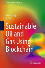 Title: Sustainable Oil and Gas Using Blockchain, Author: Soheil Saraji