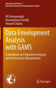 Title: Data Envelopment Analysis with GAMS: A Handbook on Productivity Analysis and Performance Measurement, Author: Ali Emrouznejad