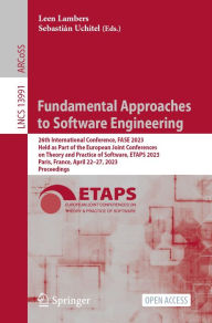 Title: Fundamental Approaches to Software Engineering: 26th International Conference, FASE 2023, Held as Part of the European Joint Conferences on Theory and Practice of Software, ETAPS 2023, Paris, France, April 22-27, 2023, Proceedings, Author: Leen Lambers