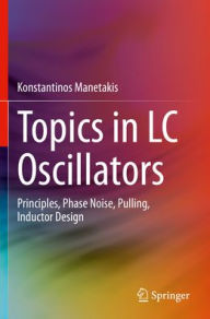 Title: Topics in LC Oscillators: Principles, Phase Noise, Pulling, Inductor Design, Author: Konstantinos Manetakis