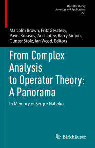 Title: From Complex Analysis to Operator Theory: A Panorama: In Memory of Sergey Naboko, Author: Malcolm Brown