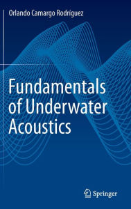 Title: Fundamentals of Underwater Acoustics, Author: Orlando Camargo Rodríguez