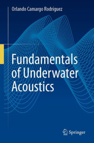 Title: Fundamentals of Underwater Acoustics, Author: Orlando Camargo Rodrïguez