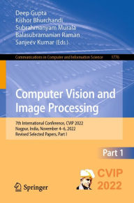 Title: Computer Vision and Image Processing: 7th International Conference, CVIP 2022, Nagpur, India, November 4-6, 2022, Revised Selected Papers, Part I, Author: Deep Gupta