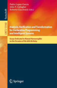 Title: Analysis, Verification and Transformation for Declarative Programming and Intelligent Systems: Essays Dedicated to Manuel Hermenegildo on the Occasion of His 60th Birthday, Author: Pedro Lopez-Garcia