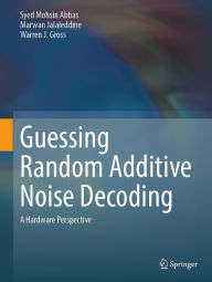 Title: Guessing Random Additive Noise Decoding: A Hardware Perspective, Author: Syed Mohsin Abbas