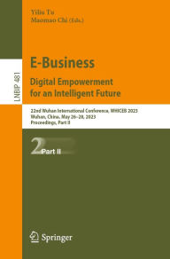 Title: E-Business. Digital Empowerment for an Intelligent Future: 22nd Wuhan International Conference, WHICEB 2023, Wuhan, China, May 26-28, 2023, Proceedings, Part II, Author: Yiliu Tu