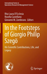 Title: In the Footsteps of Giorgio Philip Szegö: His Scientific Contributions, Life, and Legacy, Author: Rita Laura D'Ecclesia