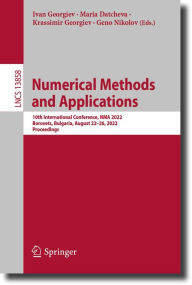 Title: Numerical Methods and Applications: 10th International Conference, NMA 2022, Borovets, Bulgaria, August 22-26, 2022, Proceedings, Author: Ivan Georgiev