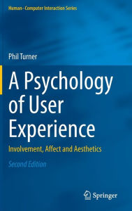 Title: A Psychology of User Experience: Involvement, Affect and Aesthetics, Author: Phil Turner