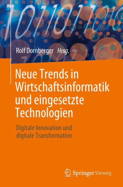 Neue Trends in Wirtschaftsinformatik und eingesetzte Technologien: Digitale Innovation und digitale Transformation