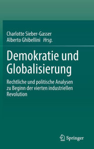 Title: Demokratie und Globalisierung: Rechtliche und politische Analysen zu Beginn der vierten industriellen Revolution, Author: Charlotte Sieber-Gasser