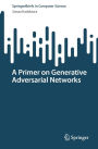 A Primer on Generative Adversarial Networks