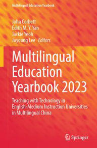 Title: Multilingual Education Yearbook 2023: Teaching with Technology in English-Medium Instruction Universities in Multilingual China, Author: John Corbett