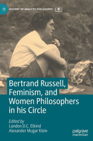 Title: Bertrand Russell, Feminism, and Women Philosophers in his Circle, Author: Landon D. C. Elkind