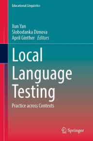 Title: Local Language Testing: Practice across Contexts, Author: Xun Yan