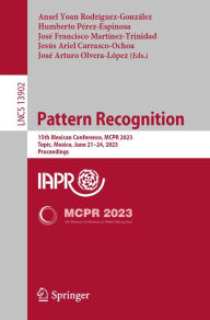 Title: Pattern Recognition: 15th Mexican Conference, MCPR 2023, Tepic, Mexico, June 21-24, 2023, Proceedings, Author: Ansel Yoan Rodríguez-González