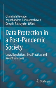 Title: Data Protection in a Post-Pandemic Society: Laws, Regulations, Best Practices and Recent Solutions, Author: Chaminda Hewage