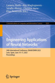 Title: Engineering Applications of Neural Networks: 24th International Conference, EAAAI/EANN 2023, León, Spain, June 14-17, 2023, Proceedings, Author: Lazaros Iliadis