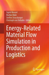 Title: Energy-Related Material Flow Simulation in Production and Logistics, Author: Sigrid Wenzel