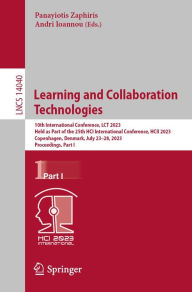 Title: Learning and Collaboration Technologies: 10th International Conference, LCT 2023, Held as Part of the 25th HCI International Conference, HCII 2023, Copenhagen, Denmark, July 23-28, 2023, Proceedings, Part I, Author: Panayiotis Zaphiris