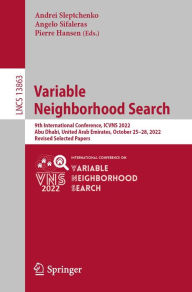 Title: Variable Neighborhood Search: 9th International Conference, ICVNS 2022, Abu Dhabi, United Arab Emirates, October 25-28, 2022, Revised Selected Papers, Author: Andrei Sleptchenko
