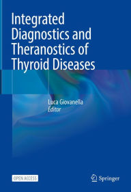 Title: Integrated Diagnostics and Theranostics of Thyroid Diseases, Author: Luca Giovanella