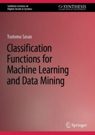 Title: Classification Functions for Machine Learning and Data Mining, Author: Tsutomu Sasao
